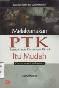 Melaksanakan PTK Penelitian Tindakan Kelas Itu Mudah - Classroom Action Research